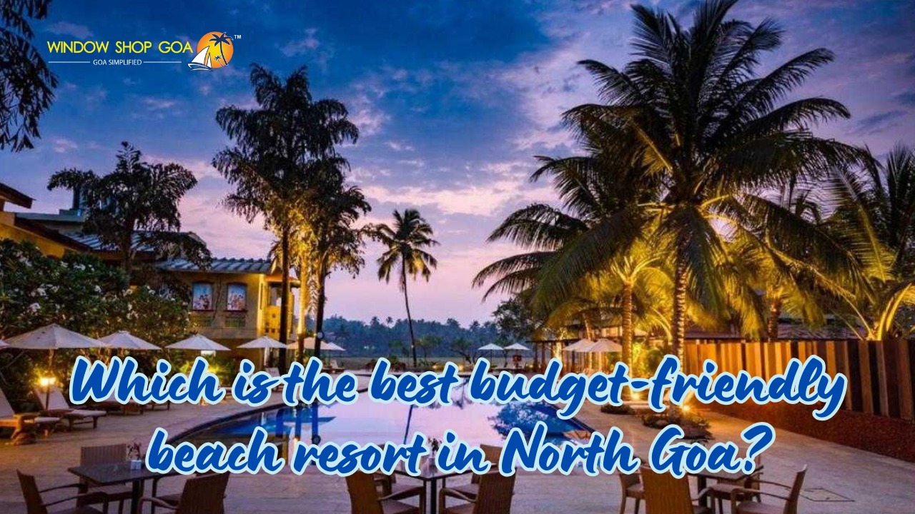 Which is the best budget-friendly beach resort in North Goa?
